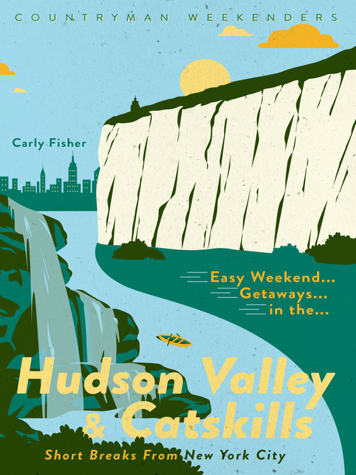 Title details for Easy Weekend Getaways in the Hudson Valley & Catskills by Carly Fisher - Wait list
